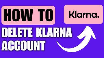 How to Delete Klarna Account - Full Guide