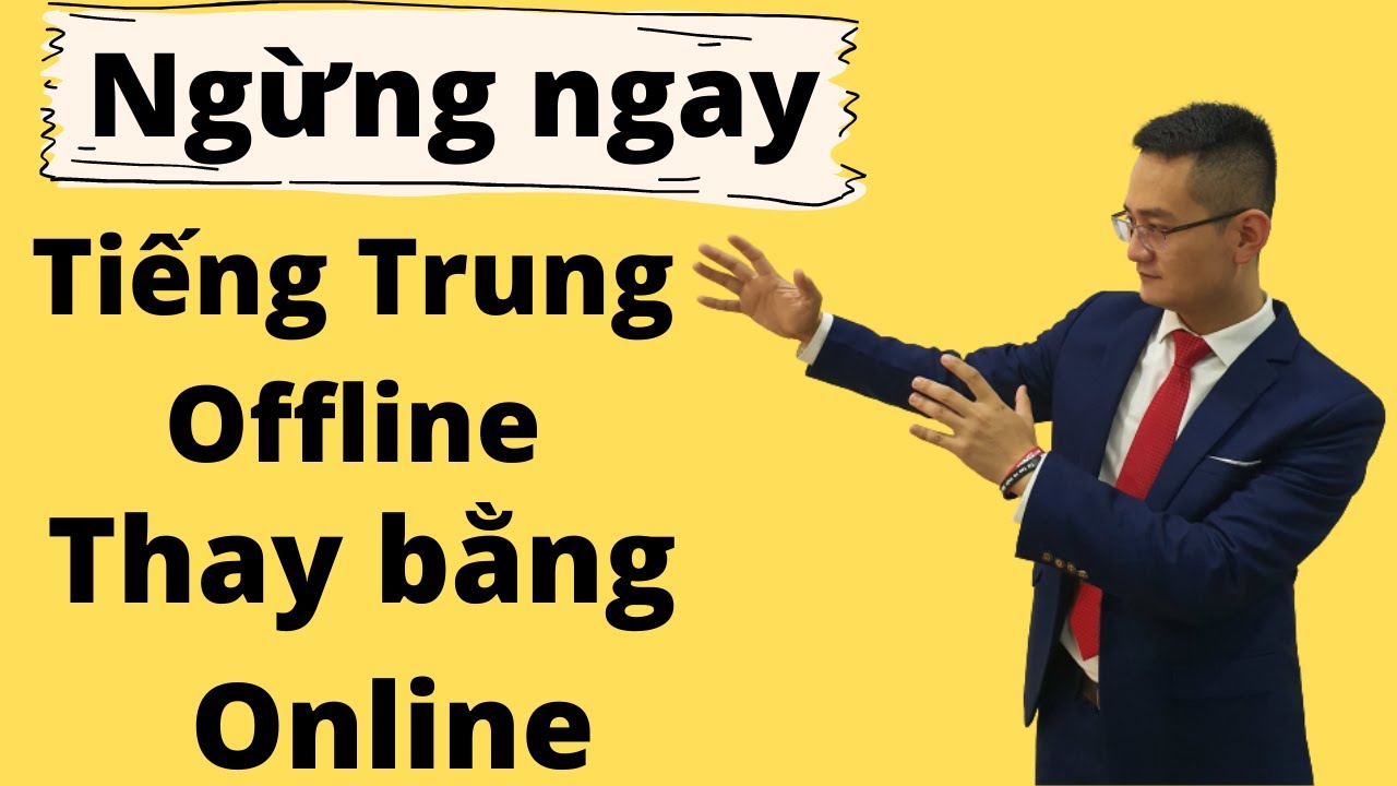 Học tiếng trung offline | Ngừng ngay việc học Tiếng Trung Offline  mà hãy bắt đầu bằng học Tiếng Trung Online