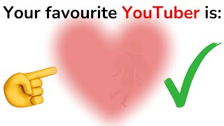 I will guess your favourite YouTuber