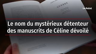 Le nom du mystérieux détenteur des manuscrits de Céline dévoilé