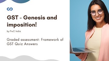 Graded assessment: Framework of GST Quiz Answers