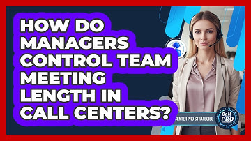 How Do Managers Control Team Meeting Length In Call Centers?