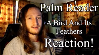 Palm Reader - "A Bird And Its Feathers" (REACTION)