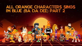 🧡All Orange Characters Sings I'm Blue (Ba Da Dee) Part 2🧡