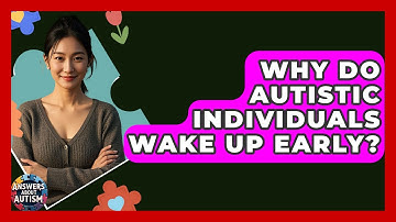 Why Do Autistic Individuals Wake Up Early? - Answers About Autism