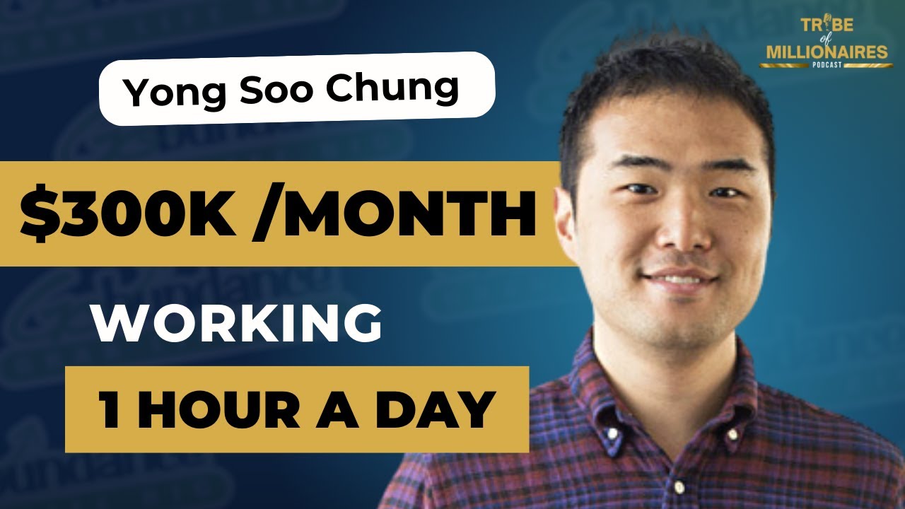 making-300k-month-working-1-hour-a-day-with-yong-soo-chung-ep-302