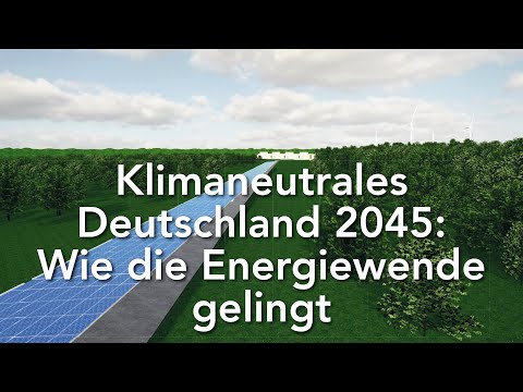 Klimaneutrales Deutschland 2045: Wie die Energiewende gelingt