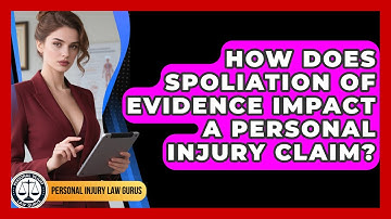How Does Spoliation Of Evidence Impact A Personal Injury Claim? - Personal Injury Law Gurus