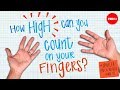 How high can you count on your fingers? (Spoiler: much higher than 10) - James Tanton