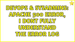 DevOps & SysAdmins: Apache 500 error, I dont fully understand the error log Details