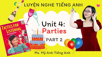 Luyện nghe tiếng Anh - Tactics for Listening - Developing - Unit 4: Parties - Part 2.