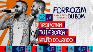 Tropicana + Tô de Boaça + Balão Dourado - Rafa e Pipo Marques (ForroZim Du Bom)