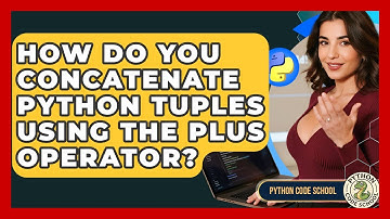 How Do You Concatenate Python Tuples Using The Plus Operator? - Python Code School