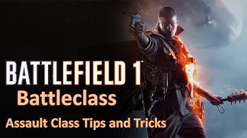 BF1 Battleclass:  Assault class tips and tricks/ Squad Leader Tips
