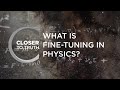 What's Fine-Tuning in Physics? | Episode 1903 | Closer To Truth