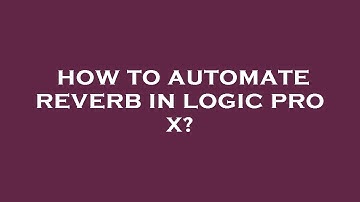 How to automate reverb in logic pro x?