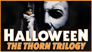 HALLOWEEN: THE THORN TRILOGY RETROSPECTIVE - Michael Myers’ Strangest Story