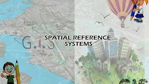 SPATIAL REFERENCE SYSTEMS | What is the meaning of spatial reference systems?