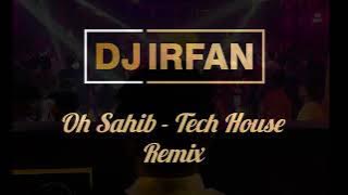 Oh Sahib - Tech House Remix - Dj Irfan Mumbai
