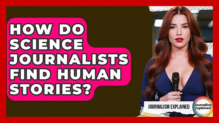 How Do Science Journalists Find Human Stories? - Journalism Explained