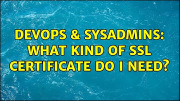 DevOps & SysAdmins: What kind of SSL certificate do I need? (2 Solutions!!)