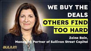 Why Buy the Deals Others Find Too Hard? - Zeina Bain (Sullivan Street Capital)