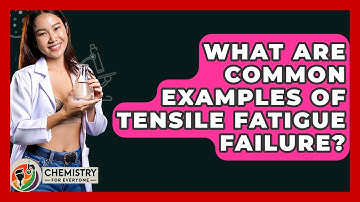 What Are Common Examples Of Tensile Fatigue Failure? - Chemistry For Everyone