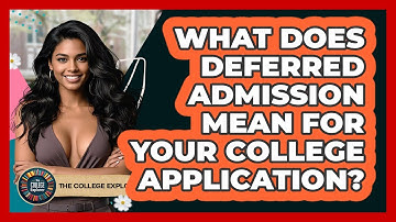 What Does Deferred Admission Mean For Your College Application? - The College Explorer