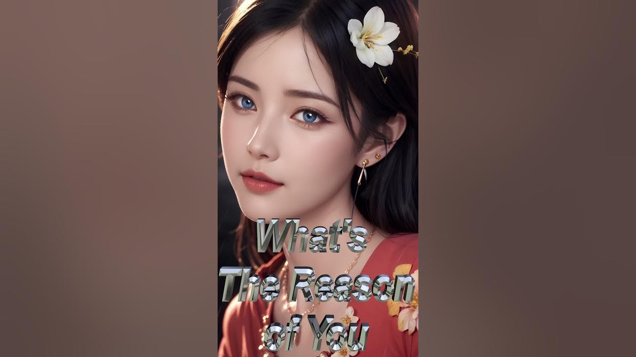 What's the reason of you What's the reason of you