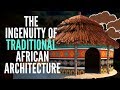 The Ingenuity Of Traditional African Architecture