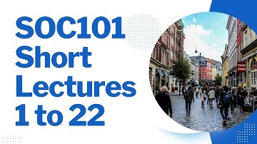 SOC101 Short Lecture 1 to 22