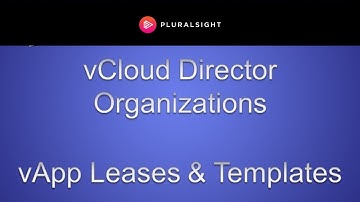 vCloud Director Organizations - vApp Leases & vApp Templates