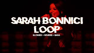 sarah bonnici - loop (old ver.) [ slowed + reverb ]
