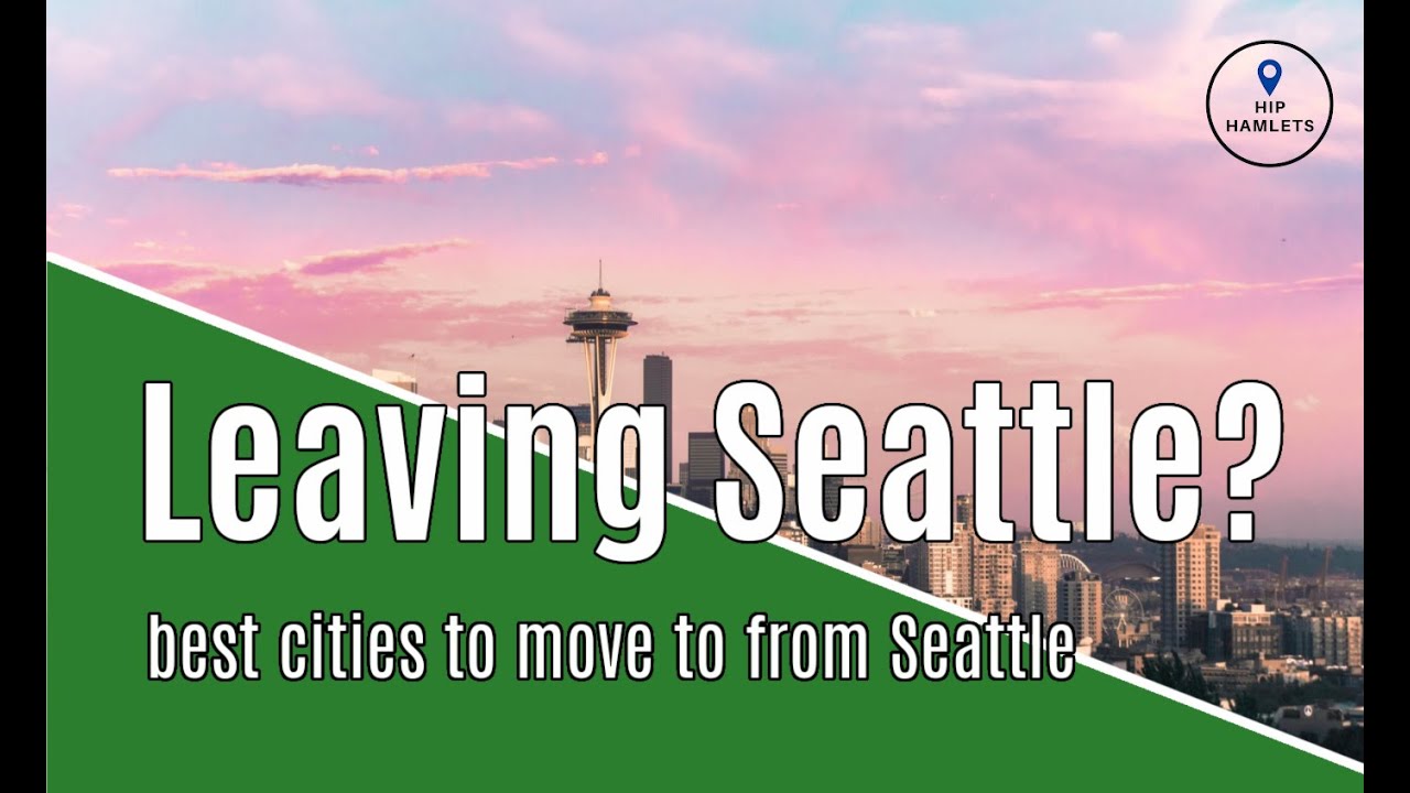 Leaving Seattle? Top Towns to Move to! 