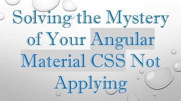 Solving the Mystery of Your Angular Material CSS Not Applying