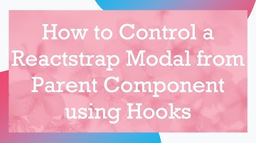 How to Control a Reactstrap Modal from Parent Component using Hooks