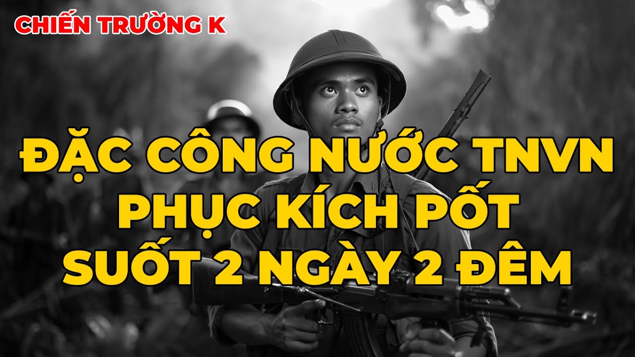 Chiến Trường K: Đặc Công Nước VN Phục Kích Pốt Suốt 2 Ngày 2 Đêm Dưới Sông