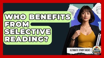 Who Benefits From Selective Reading? - Ultimate Study Hacks