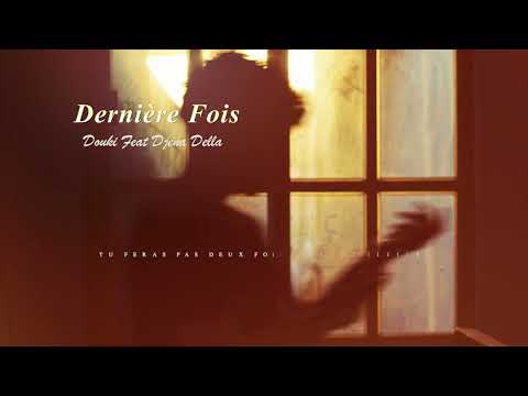 Douki Ft Djena Della Dernière Fois Official Music Lyrics 