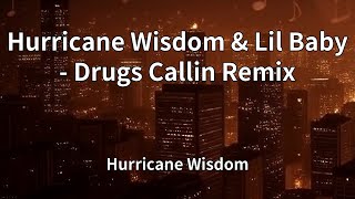 Hurricane Wisdom - Hurricane Wisdom & Lil Baby - Drugs Callin Remix (Lyrics)