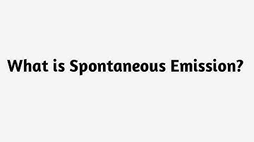 What is Spontaneous Emission ?