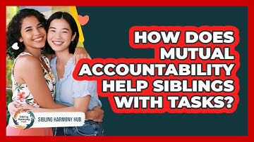 How Does Mutual Accountability Help Siblings With Tasks? - Sibling Harmony Hub