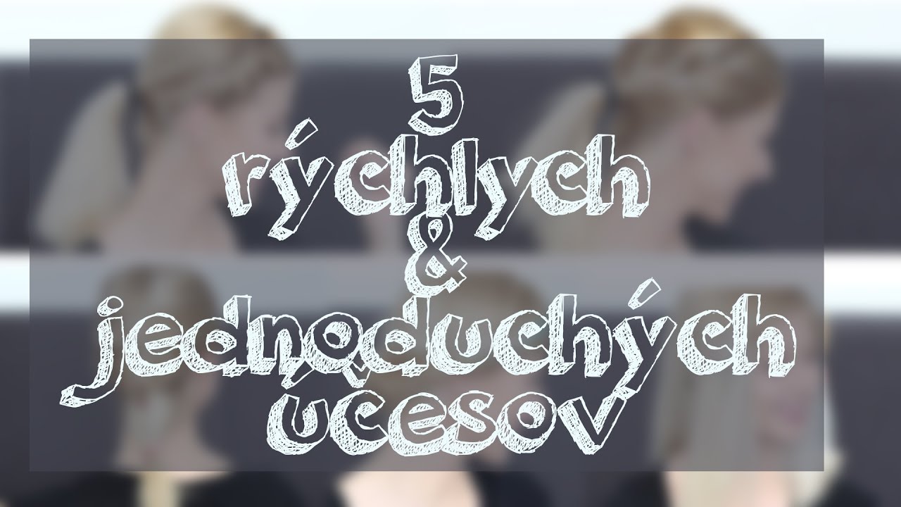 5 rýchlych a jednoduchých účesov | Lenka