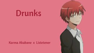 || Drunks || Karma Akabane x Listener