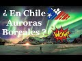 Auroras australes boreales en chile