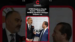 Atem Başkanı Burak Arpacı - Sektörün Birlikte Hareket Etmeye Ihtiyacı Var