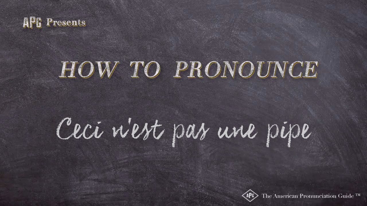 How To Pronounce Ceci N Est Pas Une Pipe