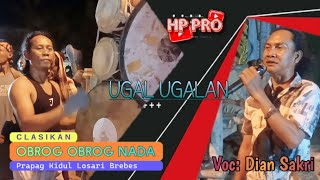 UGAL UGALAN//VOC:DIAN SAKRI OBROG OBROG NADA Ds Prapag Kidul Kec Losari Kab Brebes 2023
