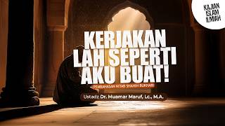 KERJAKANLAH SEPERTI AKU BUAT - Ustadz Dr. Muamar Ma'ruf, Lc., M.A.