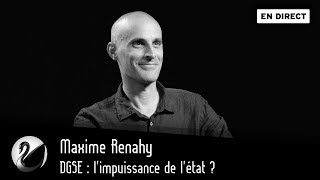 DGSE : l'impuissance de l'état ? Maxime Renahy [ EN DIRECT ]